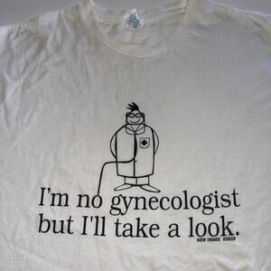 Funny T shirt men’s size L “I’m No Gynecologist, But I’ll Take A Look “ Joke Dr